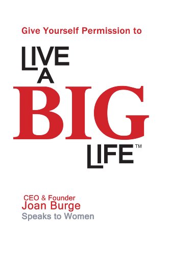 Give Yourself Permission to Live a BIG Life (Joan Burge, Founder of Office Dynamics, Speaks to Women) (English Edition)