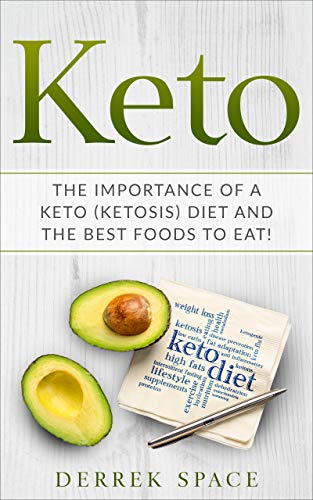 Keto Diet: The importance of a Keto Diet and the Best Foods to Eat!: Keto, Ketogenic, Ketosis Diet and the Low Carb Lifestyle (English Edition)