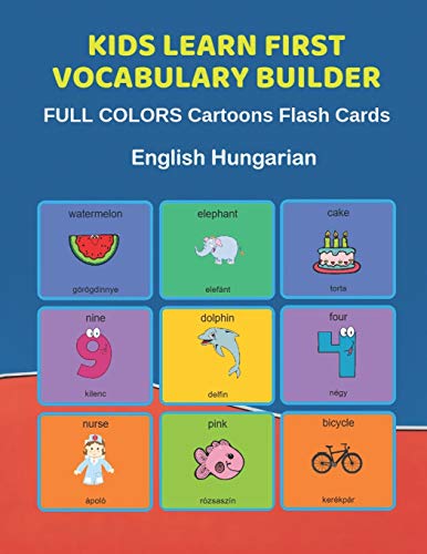 Kids Learn First Vocabulary Builder FULL COLORS Cartoons Flash Cards English Hungarian: Easy Babies Basic frequency sight words dictionary COLORFUL ... toddlers, Pre K, Preschool, Kindergarten.