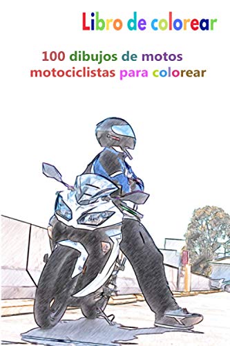 Libro de colorear 100 dibujos de motos motociclistas para colorear: un buen libro de 6 x 9 pulgadas para pasatiempos, diversiÃ³n, entretenimiento y ... adolescentes, adultos, hombres y mujeres