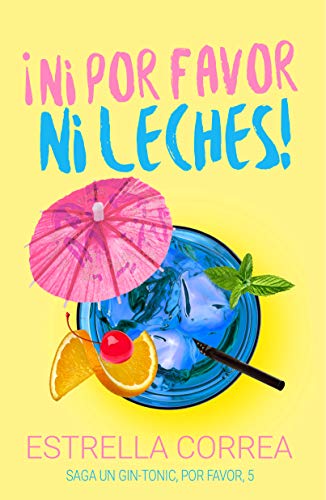 NI POR FAVOR NI LECHES : UN GIN-TONIC, POR FAVOR Nº 5 (Libro independiente y autoconclusivo) NI POR FAVOR NI LECHES : UN GIN-TONIC, POR FAVOR Nº 5 (Libro independiente y autoconclusivo)