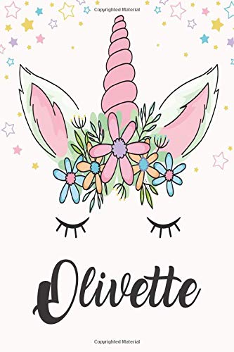 Olivette: Unicorn Notebook For Girls, Personalized Unicorn Gifts For Girls , Notebook with Personalized Name, Perfect Gift For Birthday Christmas and Graduation 120 Pages - 6x9 Size