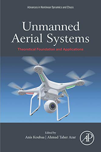 Unmanned Aerial Systems: Theoretical Foundation and Applications (Advances in Nonlinear Dynamics and Chaos (ANDC)) (English Edition)