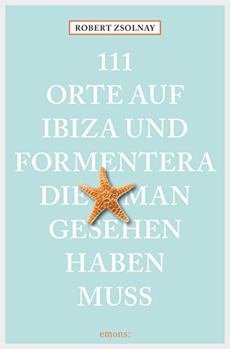 111 Orte auf Ibiza und Formentera, die man gesehen haben muss (111 Orte ...) (German Edition)