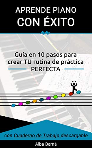 Aprende piano con Éxito.: Guía en 10 pasos para crear TU rutina de práctica PERFECTA.