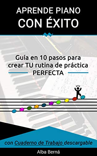 Aprende piano con Éxito.: Guía en 10 pasos para crear TU rutina de práctica PERFECTA. Aprende piano con Éxito.: Guía en 10 pasos para crear TU rutina de práctica PERFECTA.