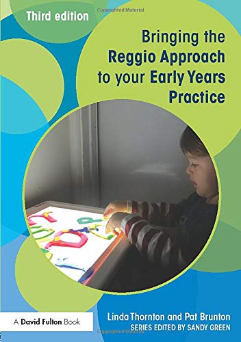 Bringing the Reggio Approach to your Early Years Practice (Bringing ... to your Early Years Practice)
