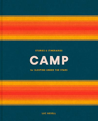 Camp: Stories and Itineraries for Sleeping Under the Stars (English Edition)