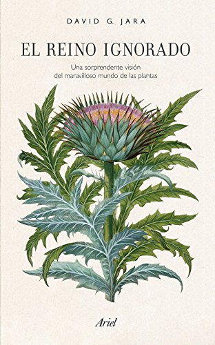 El reino ignorado: Una sorprendente visión del maravilloso mundo de las plantas (Ariel)