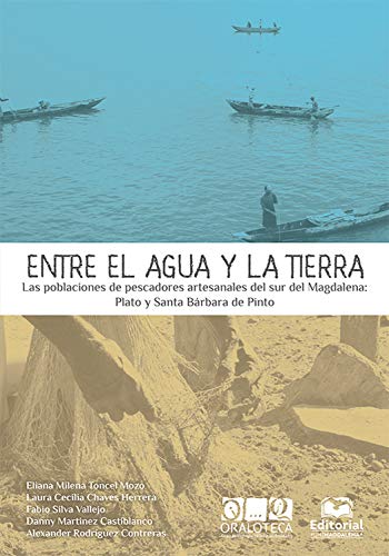 Entre el agua y la tierra: Las poblaciones de pescadores artesanales del sur del Magdalena: Plato y Santa Bárbara de Pinto