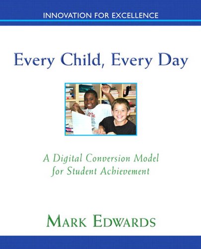 Every Child, Every Day: A Digital Conversion Model for Student Achievement (2-downloads) (New 2013 Ed Leadership Titles) (English Edition)