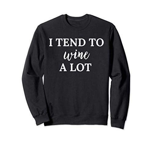 I Tend to Wine a Lot Shirt,Funny Wine Drinking Shirts Womens Sudadera