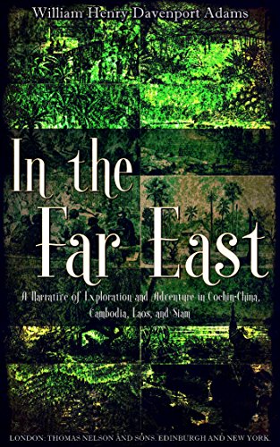 In the Far East (Illustrations): A Narrative of Exploration and Adventure in Cochin-China, Cambodia, Laos, and Siam (English Edition)