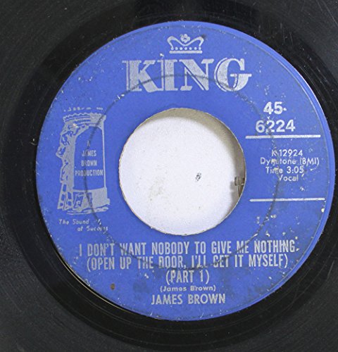 James Brown 45 RPM I Dpn't Want Nobody To Give Me Nothing / I Don't Want Nobody to Give me Nothing