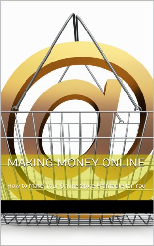 Making Money Online: How to Make Your Online Store Profitable for You (English Edition)