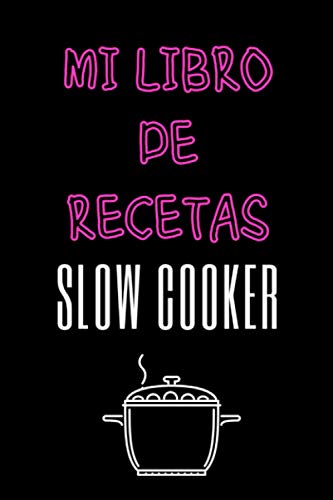 Mi libro de recetas Slow Cooker: Libro de recetas en blanco para rellenar con sus recetas de slow cooking | Recetarios de cocina para escribir | libros recetas crock pot