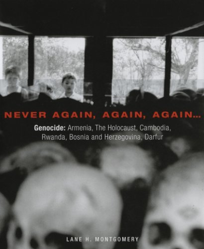 Never Again, Again, Again...: Genocide: Armenia, The Holocaust, Cambodia, Rwanda, Bosnia, Darfur by Lane H. Montgomery (2008-01-01)