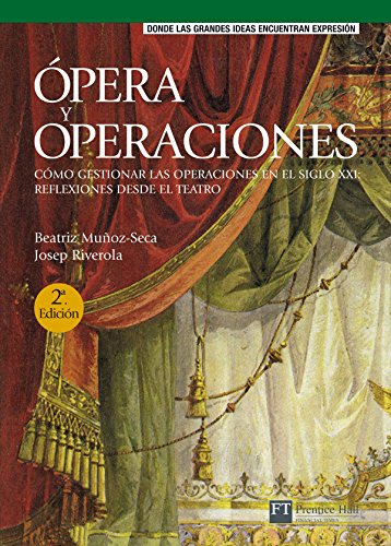 Ópera y operaciones: Cómo gestionar las operaciones en el siglo XXI : reflexiones desde el teatro (FT/PH)