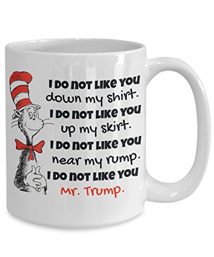 Taza de café con diseño de gato en el sombrero de Trump Dr Seuss Trump, 325 ml, con texto en inglés "I Do Not Like You Down My Shirt Up My Skirt Near My Rump Anti