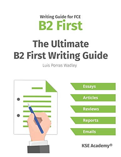 The Ultimate B2 First Writing Guide: 15 B2 Writing Sample Tasks and 300+ Useful Expressions The Ultimate B2 First Writing Guide: 15 B2 Writing Sample Tasks and 300+ Useful Expressions