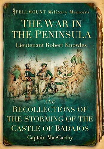 The War in the Peninsula and Recollections of the Storming of the Castle of Badajos (Spellmount Military Memoirs) (English Edition)