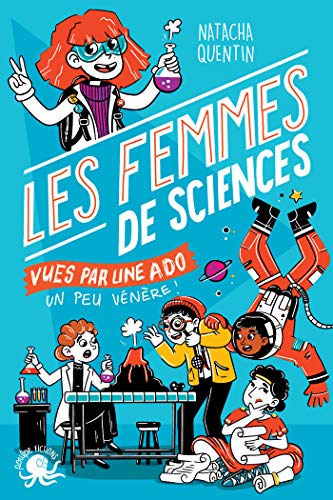 100 % Bio - Les Femmes de sciences vues par une ado - Biographie romancée jeunesse - Dès 9 ans (French Edition)