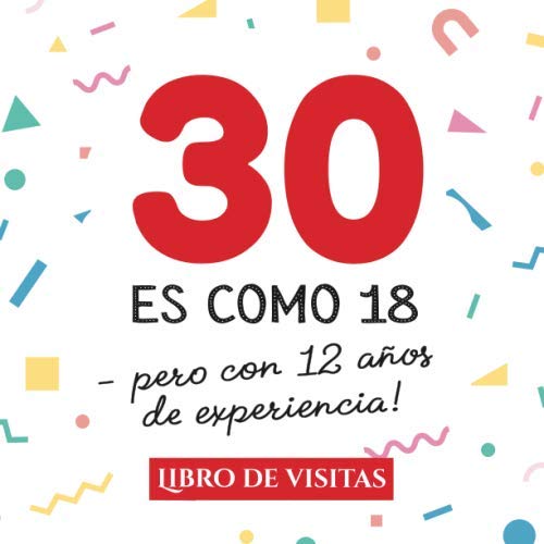 30 es como 18 - pero con 12 años de experiencia: Libro de Visitas para el 30 cumpleaños – Decoración y regalos originales para hombre y mujer - 30 ... para felicitaciones y fotos de los invitados