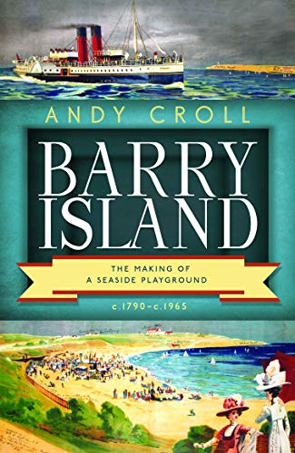 Barry Island: The Making of a Seaside Playground, c.1790c.1965 (English Edition)