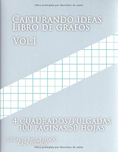 Capturando ideas Libro de grafos vol.1: (4 cuadrados/pulgadas, 2 líneas/Pulgada,100 paginas,50 hojas (Grande, 8.5 x 11),LÍNEAS DE ÍNDICE PESADO CADA PULGADA