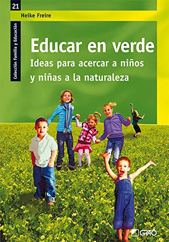 Educar en verde.: Ideas para acercar a niños y niñas a la naturaleza: 021 (Familia Y Educación)