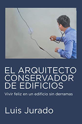 El Arquitecto Conservador de Edificios: Vivir feliz en un edificio sin derramas El Arquitecto Conservador de Edificios: Vivir feliz en un edificio sin derramas