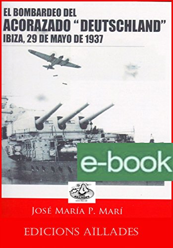El bombardeo del acorazado "Deutschland": IBIZA, 29 DE MAYO DE 1937 (Colección Barbaria de ensayo nº 2)