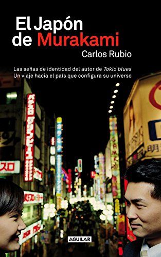 El Japón de Murakami: Las señas de identidad del autor de Tokio blues. Un viaje hacia el país que conf El Japón de Murakami: Las señas de identidad del autor de Tokio blues. Un viaje hacia el país que conf