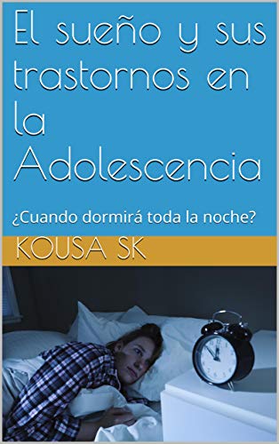 El sueño y sus trastornos en la Adolescencia: ¿Cuando dormirá toda la noche?
