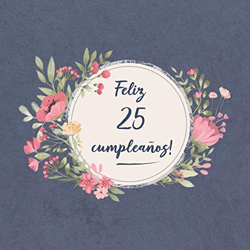Feliz 25 Cumpleaños: El libro de firmas evento | Libro De Visitas para Fiesta - Aniversario cumpleaños | Feliz Cumple años - Ideas de regalos individuales | Familia y amigos
