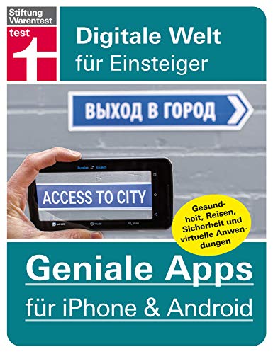 Geniale Apps für iPhone & Android: - Gesundheit, Reisen, Sicherheit und virtuelle Anwendungen – Pro und Contras aller Tools (Digitale Welt für Einsteiger) (German Edition)