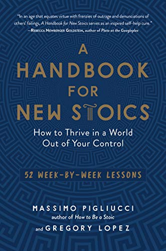 HANDBK FOR NEW STOICS: How to Thrive in a World Out of Your Control--52 Week-By-Week Lessons