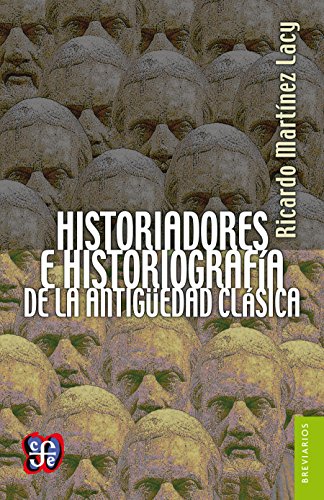 Historiadores e historiografía de la Antigüedad clásica. Dos aproximaciones (Breviarios nº 541)