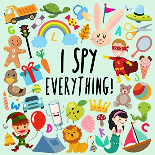 I Spy - Everything!: A Fun Guessing Game for 2-4 Year Olds (I Spy Book Collection for Kids)