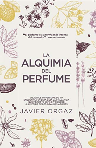 La Alquimia Del perfume: ¿Qué dice tu colonia de ti? Guía para encontrar la mejor fragancia (Estilo de vida) La Alquimia Del perfume: ¿Qué dice tu colonia de ti? Guía para encontrar la mejor fragancia (Estilo de vida)