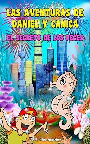 Las aventuras de Daniel y Canica. El secreto de los peces: Novela Infantil / Juvenil. A partir de 6 - 7 años
