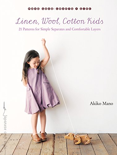 Linen, Wool, Cotton Kids: 21 Patterns for Simple Separates and Comfortable Layers (Make Good: Crafts + Life)