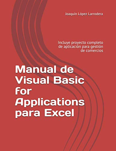 Manual de Visual Basic for Applications para Excel: Incluye proyecto completo de aplicación para gestión de comercios