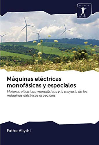 Máquinas eléctricas monofásicas y especiales: Motores eléctricos monofásicos y la mayoría de las máquinas eléctricas especiales