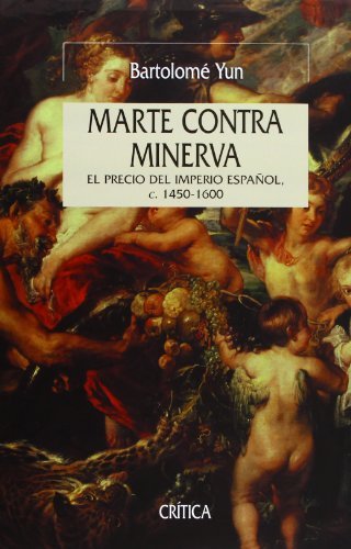 Marte Contra Minerva: El Precio del Imperio Espa~nol, C. 1450-1600 (Spanish Edition) by Bartolome, Casalilla Bart Yun Casalilla Bartolome Yun(2004-01)