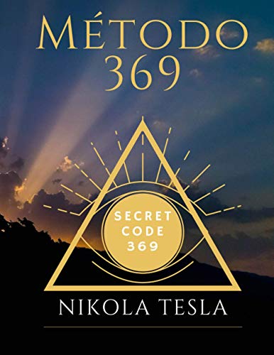 método 369: código secreto 369 Nikola Tesla escribe y consigue tus deseos tus deseos con la fuerza de la energía 3 6 9 (edición en español)