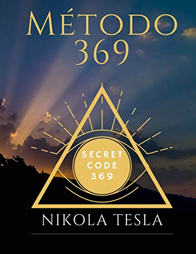 método 369: código secreto 369 Nikola Tesla escribe y consigue tus deseos tus deseos con la fuerza de la energía 3 6 9 (edición en español) método 369: código secreto 369 Nikola Tesla escribe y consigue tus deseos tus deseos con la fuerza de la energía 3 6 9 (edición en español)