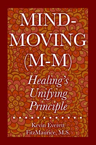 Mind-Moving (M-M): Healing’s Unifying Principle (English Edition)