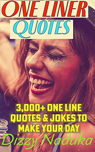 One Liner Quotes: 3,000+ Funny One Line Jokes & Quotes To Make Your Day. Entertainment For Everyone and Every Occasion. (Funny Jokes & Quotes) (English Edition)