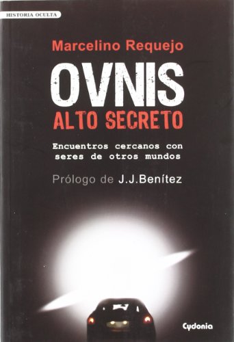 OVNIS Alto Secreto: Encuentros cercanos con seres de otros mundos: 4 (Historia Oculta)